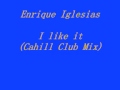 Видеоклип Enrique Iglesias I Like It (Cahill Club Remix)