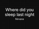 Видеоклип Nirvana Where Did You Sleep Last Night